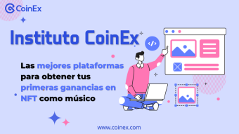 Instituto CoinEx | Las mejores plataformas para obtener tus primeras ganancias en NFT como músico