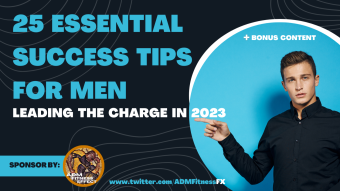 25 Essential Success Tips For Men Leading The Charge In 2023