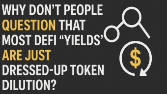 Why Don’t People Question That Most DeFi “Yields” Are Just Dressed-Up Token Dilution?