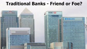 Traditional Banks - Friend or Foe?