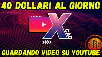 GUADAGNA 40 dollari al giorno GUARDANDO VIDEO su YOUTUBE con XCAD!!!