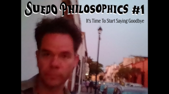 Suedo Philosophics #1:  It's Time To Start Saying Goodbye