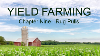 Yield Farming Chapter Nine - Rug Pulls