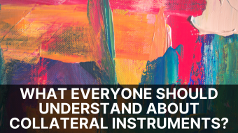 What Everyone Should Understand About Collateral Instruments?