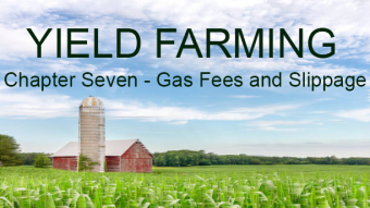 Yield Farming Chapter Seven - Gas Fees, Slippage and Other Fees