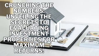 Crunching the Numbers: Unveiling the Secrets to Evaluating Investment Properties for Maximum Returns!