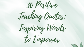 30 Positive Teaching Quotes: Inspiring Words to Empower Educators