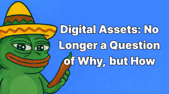 Digital Assets: No Longer a Question of Why, but How