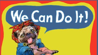 We Can Do It! Finished artwork in my Animal Series, even Pugs can be helpful at this trying time.