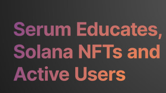 Serum Educates, Solana NFTs and Active Users