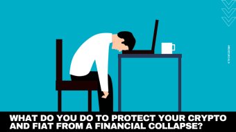What do you do to protect your Crypto and Fiat from a financial collapse?