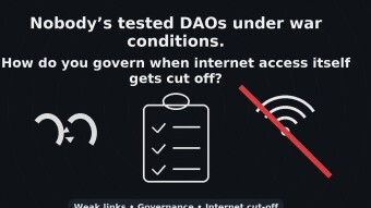 Nobody’s tested DAOs under war conditions. How do you govern when internet access itself gets cut off?