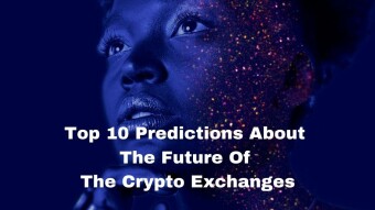 Top 10 Predictions About The Future Of The Crypto Exchanges