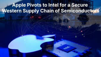 Apple Pivots to Intel for a Secure Western Supply Chain of Semiconductors