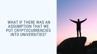 What if there was an assumption that we put cryptocurrencies into universities?
