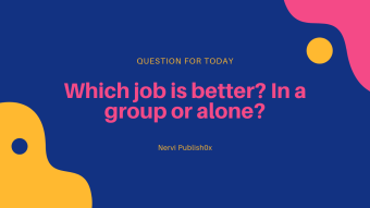 Which job is better? In a group or alone?