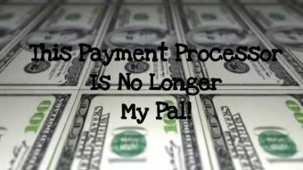 It's Over! This Payment Processor No Longer My Pal...
