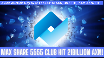Axion Auction Day 87 (8 Feb) 331M AXN, 38.5ETH, 7.4M AXN/ETH! Max Share 5555 Club Hit 21Billion AXN!