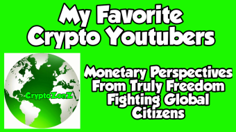 "My Favorite Crypto Youtubers"  Monetary Perspectives From Truly Freedom Fighting Global Citizens