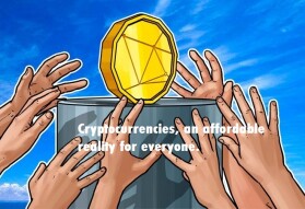 Cryptocurrencies, an affordable reality for everyone.