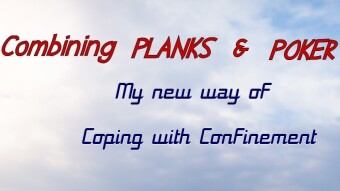 Planks & Poker - My New Way to Cope