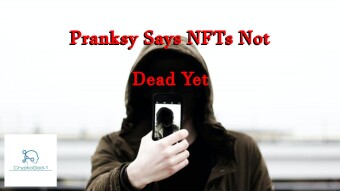 Pranksy Says NFTs Not Dead Yet