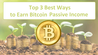 Top 3 Best Ways to Earn Bitcoin Passive Income