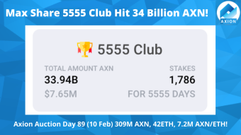 Axion Auction Day 89 (10 Feb) 309M AXN, 42ETH, 7.2M AXN/ETH! Max Share 5555 Club Hit 34 Billion AXN!