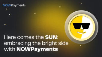 Here Comes the SUN: Embracing the Bright Side with NOWPayments