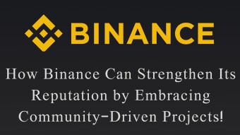 How Binance Can Strengthen Its Reputation by Embracing Community-Driven Projects!