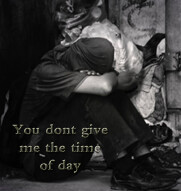 You Don`t Give Me The Time of Day