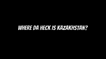 What's Kazakhstan Got To Do With It?