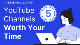 5 YouTube Channels Worth Your Time