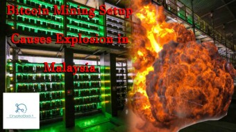 Bitcoin Mining Setup Causes Explosion in Malaysia
