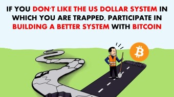 Don’t Like the USD System in Which You Are Trapped? Participate in Building a Better System With Bitcoin.
