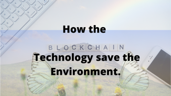 How the Blockchain Technology save the Environment.