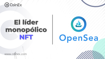 CoinEx｜OpenSea: El líder monopólico de NFT que tienes que conocer