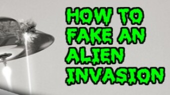 How To Fake An Alien Invasion