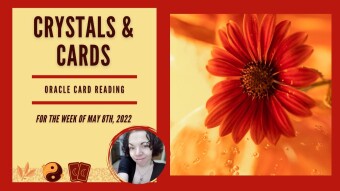 Crystals & Cards | Oracle Card Reading | For The Week of May 8th, 2022