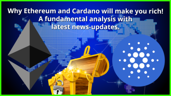 Why Ethereum and Cardano will make you rich! A fundamental analysis with latest news-updates.