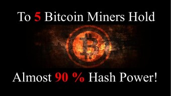 Top 5 Bitcoin Miners Have Almost 90 Percent Hash Power!