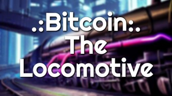 Bitcoin - The Locomotive