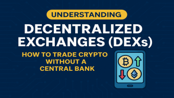 Understanding Decentralized Exchanges (DEXs): How to Trade Crypto Without a Central Bank