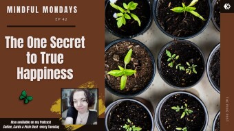 The One Secret To True Happiness | Mindful Mondays Ep 42