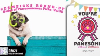 #ESMpicks Round-up : Badge of Pawesomeness Picks : Vol.35