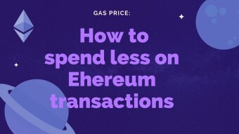 Gas Price: how to spend less on Ethereum transactions