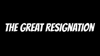 The Silent Revolution Known As The "Great Resignation"
