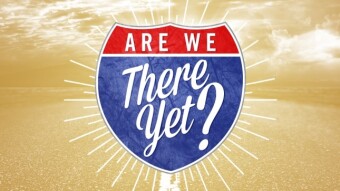 Part 3: Are We There Yet?