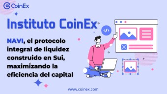 Instituto CoinEx: NAVI, el protocolo integral de liquidez construido en Sui, maximizando la eficiencia del capital