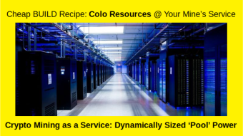 Crypto Mining as a Service CMaaS Build Recipe: Colo Rental Resources, Price Discovery and HeatMaps